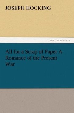 All for a Scrap of Paper A Romance of the Present War - Hocking, Joseph