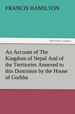 An Account of The Kingdom of Nepal And of the Territories Annexed to this Dominion by the House of Gorkha - Hamilton, Francis