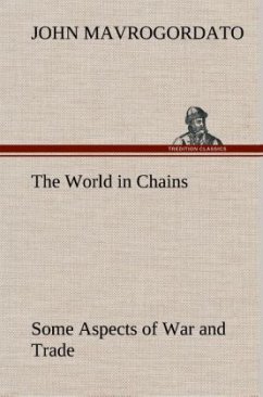 The World in Chains Some Aspects of War and Trade - Mavrogordato, John