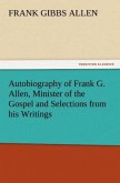 Autobiography of Frank G. Allen, Minister of the Gospel and Selections from his Writings