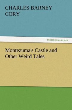 Montezuma's Castle and Other Weird Tales - Cory, Charles B.