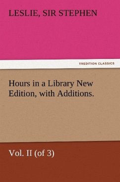 Hours in a Library New Edition, with Additions. Vol. II (of 3) - Stephen, Leslie