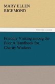 Friendly Visiting among the Poor A Handbook for Charity Workers