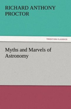 Myths and Marvels of Astronomy - Proctor, Richard A.