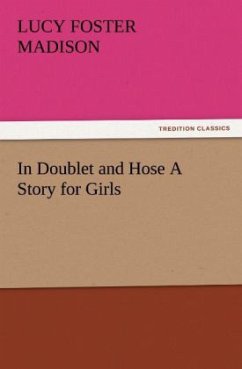 In Doublet and Hose A Story for Girls - Madison, Lucy Foster