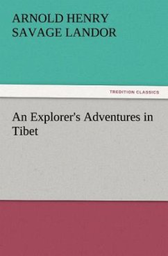 An Explorer's Adventures in Tibet - Landor, Arnold Henry Savage