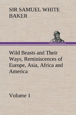 Wild Beasts and Their Ways, Reminiscences of Europe, Asia, Africa and America ¿ Volume 1