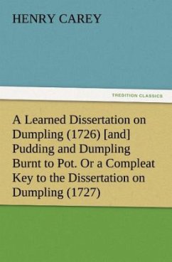 A Learned Dissertation on Dumpling (1726) [and] Pudding and Dumpling Burnt to Pot. Or a Compleat Key to the Dissertation on Dumpling (1727) - Carey, Henry