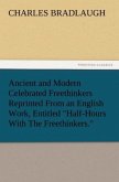 Ancient and Modern Celebrated Freethinkers Reprinted From an English Work, Entitled "Half-Hours With The Freethinkers."