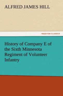 History of Company E of the Sixth Minnesota Regiment of Volunteer Infantry - Hill, Alfred J.