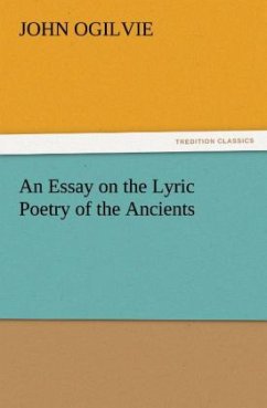 An Essay on the Lyric Poetry of the Ancients - Ogilvie, John