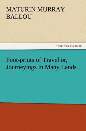 Foot-prints of Travel or, Journeyings in Many Lands