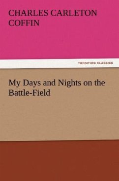 My Days and Nights on the Battle-Field - Coffin, Charles Carleton