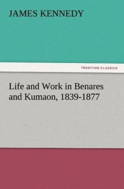 Life and Work in Benares and Kumaon, 1839-1877 - Kennedy, James