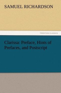 Clarissa: Preface, Hints of Prefaces, and Postscript - Richardson, Samuel