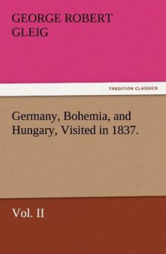 Germany, Bohemia, and Hungary, Visited in 1837. Vol. II - Gleig, George Robert