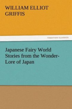 Japanese Fairy World Stories from the Wonder-Lore of Japan - Griffis, William Elliot