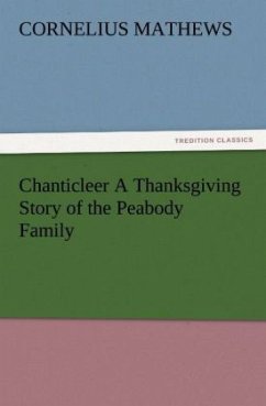 Chanticleer A Thanksgiving Story of the Peabody Family - Mathews, Cornelius