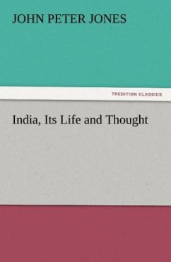 India, Its Life and Thought - Jones, John P.