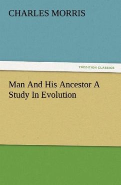 Man And His Ancestor A Study In Evolution - Morris, Charles