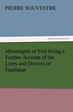Messengers of Evil Being a Further Account of the Lures and Devices of Fantômas - Souvestre, Pierre