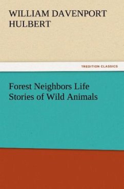 Forest Neighbors Life Stories of Wild Animals - Hulbert, William Davenport