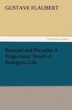 Bouvard and Pécuchet A Tragi-comic Novel of Bourgeois Life - Flaubert, Gustave