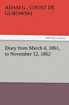 Diary from March 4, 1861, to November 12, 1862 - De Gurowski, Adam G.