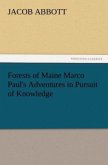 Forests of Maine Marco Paul's Adventures in Pursuit of Knowledge