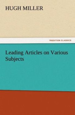 Leading Articles on Various Subjects - Miller, Hugh