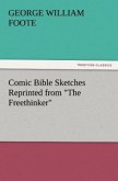 Comic Bible Sketches Reprinted from &quote;The Freethinker&quote;
