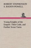 Young Knights of the Empire : Their Code, and Further Scout Yarns