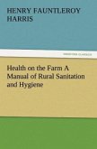 Health on the Farm A Manual of Rural Sanitation and Hygiene