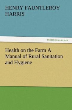 Health on the Farm A Manual of Rural Sanitation and Hygiene - Harris, Henry Fauntleroy