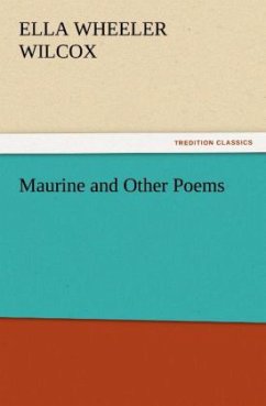 Maurine and Other Poems - Wilcox, Ella Wheeler