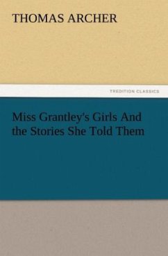 Miss Grantley's Girls And the Stories She Told Them - Archer, Thomas