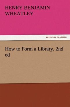 How to Form a Library, 2nd ed - Wheatley, Henry Benjamin