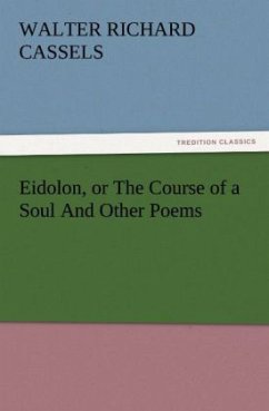 Eidolon, or The Course of a Soul And Other Poems - Cassels, Walter Richard