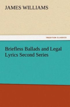 Briefless Ballads and Legal Lyrics Second Series - Williams, James