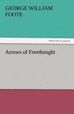 Arrows of Freethought - Foote, George William