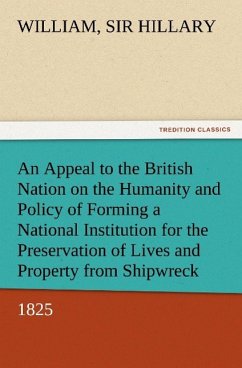 An Appeal to the British Nation on the Humanity and Policy of Forming a National Institution for the Preservation of Lives and Property from Shipwreck (1825) - Hillary, William