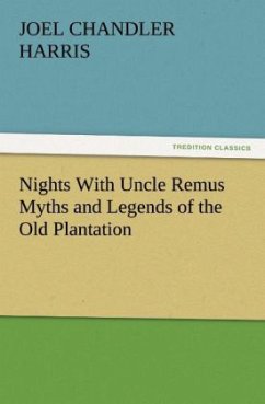 Nights With Uncle Remus Myths and Legends of the Old Plantation - Harris, Joel Chandler