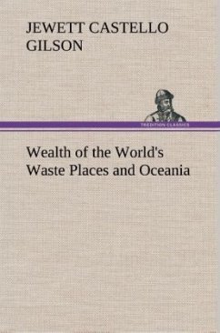 Wealth of the World's Waste Places and Oceania - Gilson, Jewett Castello