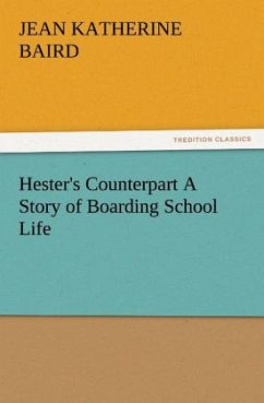 Hester's Counterpart A Story of Boarding School Life - Baird, Jean Katherine