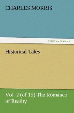 Historical Tales, Vol. 2 (of 15) The Romance of Reality - Morris, Charles