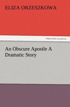 An Obscure Apostle A Dramatic Story - Orzeszkowa, Eliza