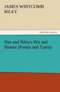 Nye and Riley's Wit and Humor (Poems and Yarns) - Riley, James Whitcomb