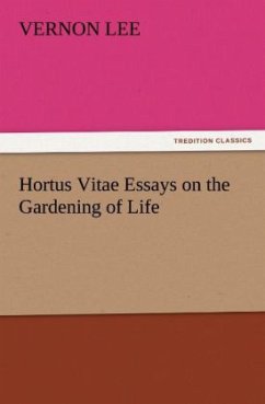 Hortus Vitae Essays on the Gardening of Life - Lee, Vernon