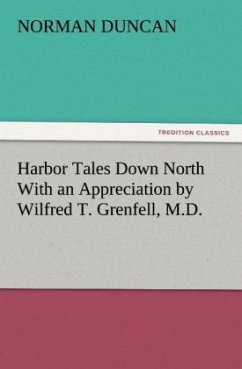 Harbor Tales Down North With an Appreciation by Wilfred T. Grenfell, M.D. - Duncan, Norman