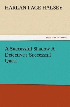 A Successful Shadow A Detective's Successful Quest - Halsey, Harlan Page